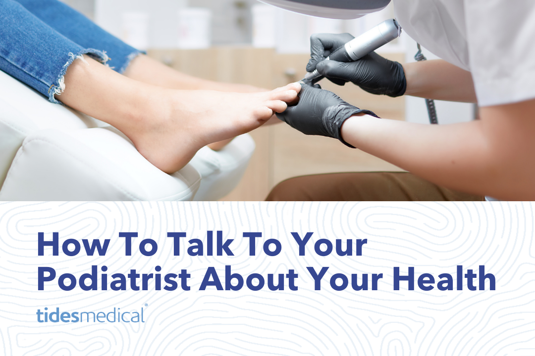 How To Talk To Your Podiatrist About Your Health