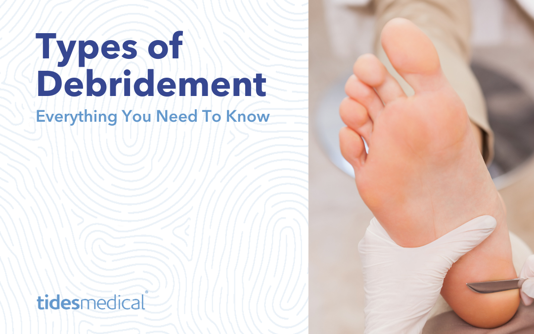 Types of Debridement – Everything You Need To Know