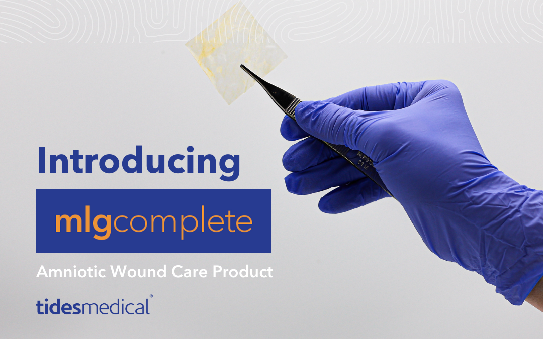 Amniotic Wound Care Product – Introducing MLG Complete