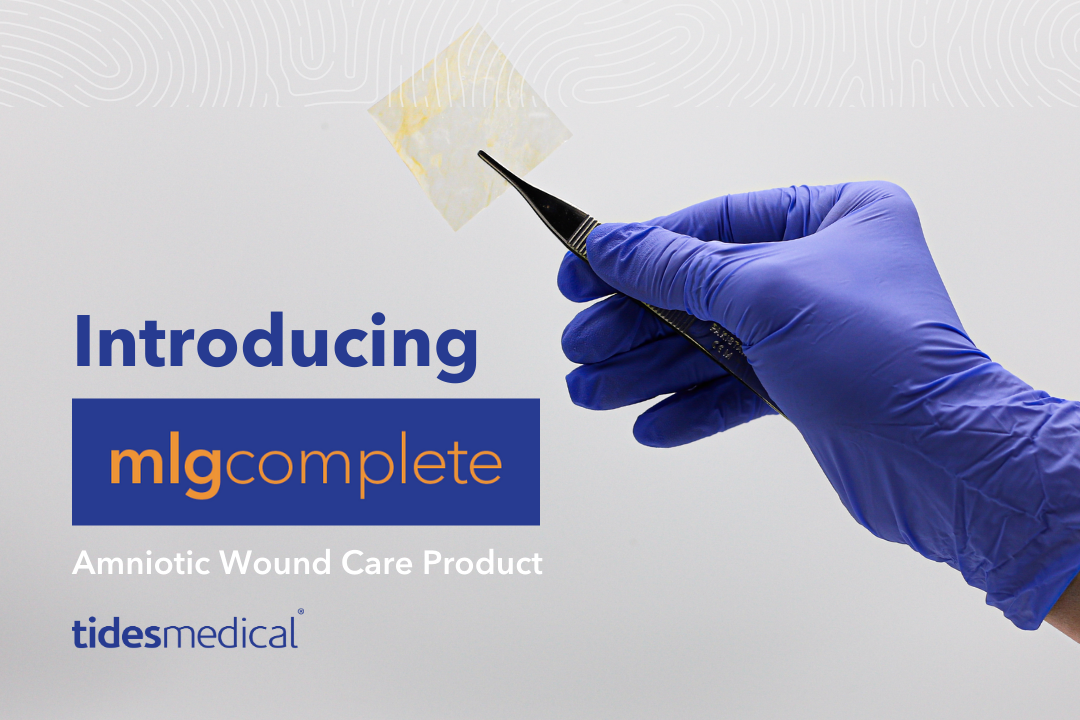 Amniotic Wound Care Product – Introducing MLG Complete