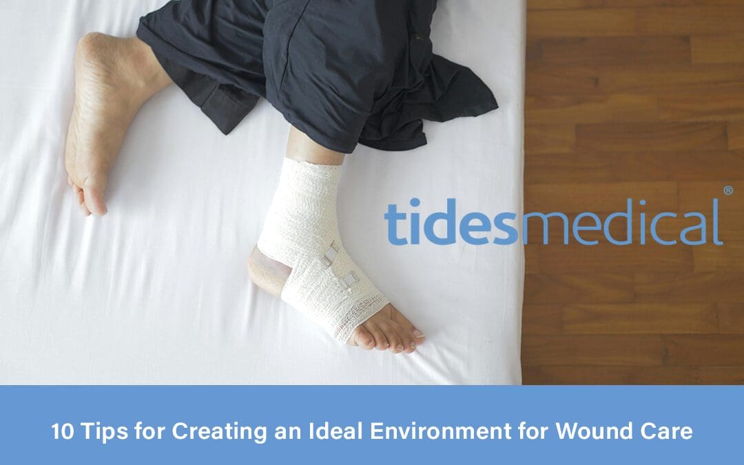 10 Tips for Creating an Ideal Environment for Wound Care