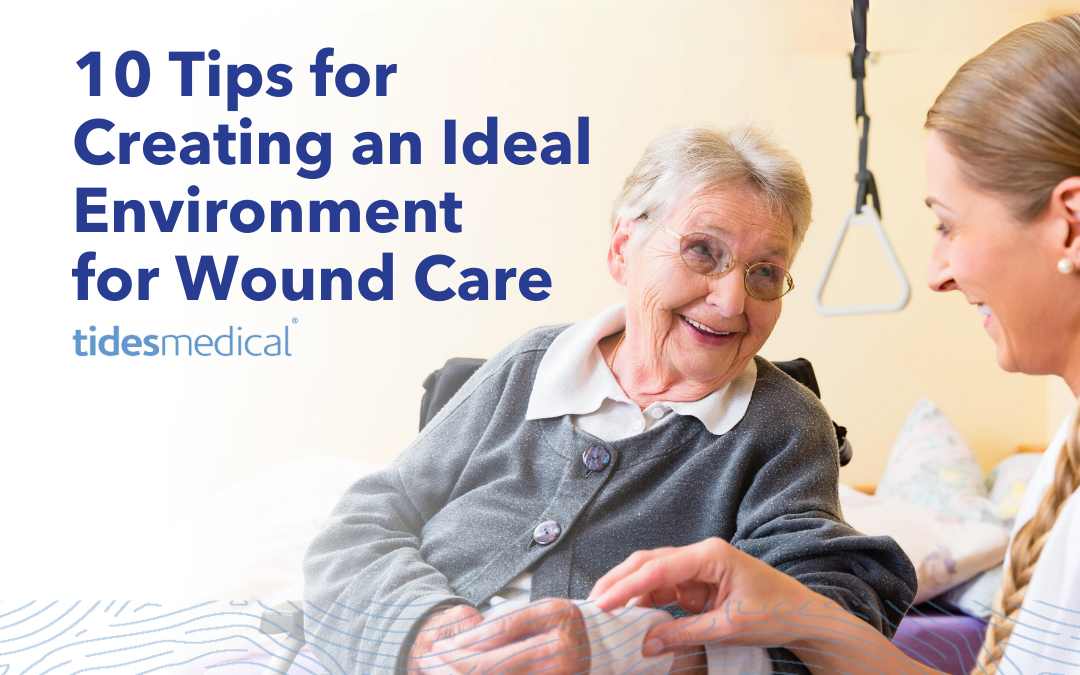 10 Tips for Creating an Ideal Environment for Wound Care